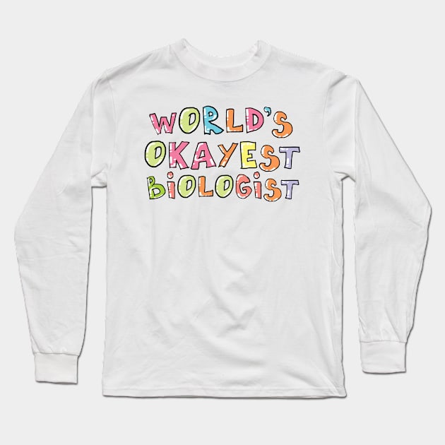 World's Okayest Biologist Gift Idea Long Sleeve T-Shirt by BetterManufaktur